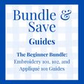 Bundle & Save — The Beginner Bundle: Embroidery 101, 102, and Appliqué 101 Guides